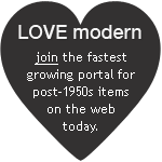LOVE modern. Join the fastest growing portal for post-1950s items on the web today.