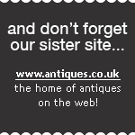and don't forget our sister site... www.antiques.co.uk the home of antiques on the web!